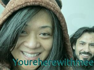 Youreherewithmee